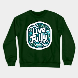 LIVE FULLY - TYPOGRAPHY INSPIRATIONAL QUOTES Crewneck Sweatshirt